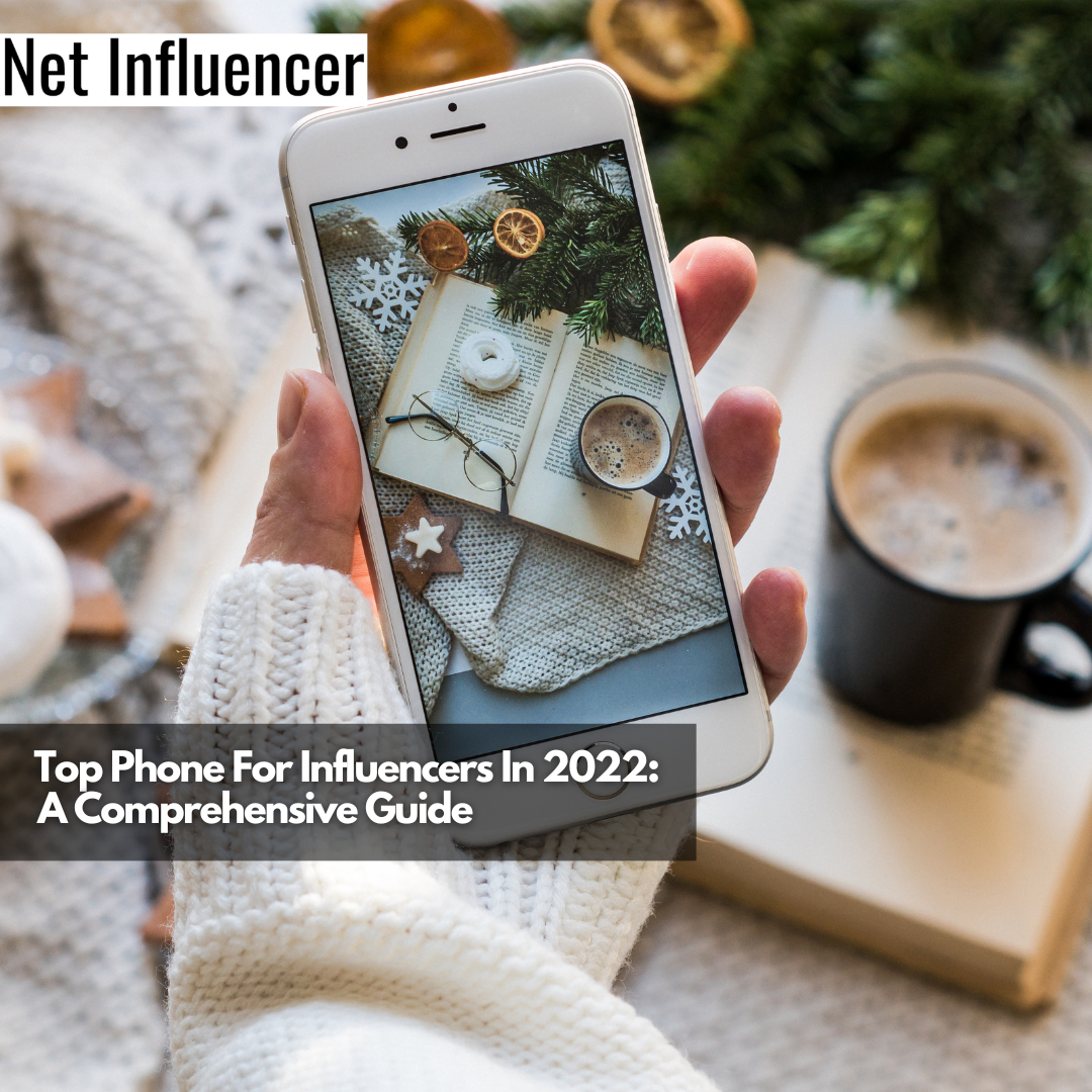 __Top Phone For Influencers In 2022 A Comprehensive Guide