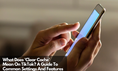 What Does 'Clear Cache' Mean On TikTok A Guide To Common Settings And Features