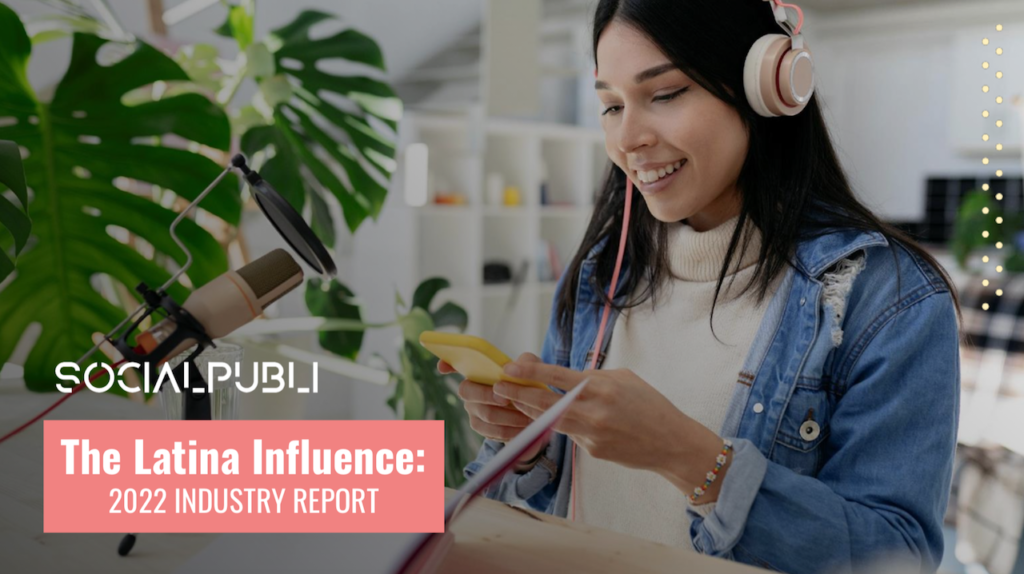 The Latina Influence 2022 Industry Report: What It Means for Latina Creators