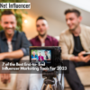 7 of the Best End-to- End Influencer Marketing Tools For 2023