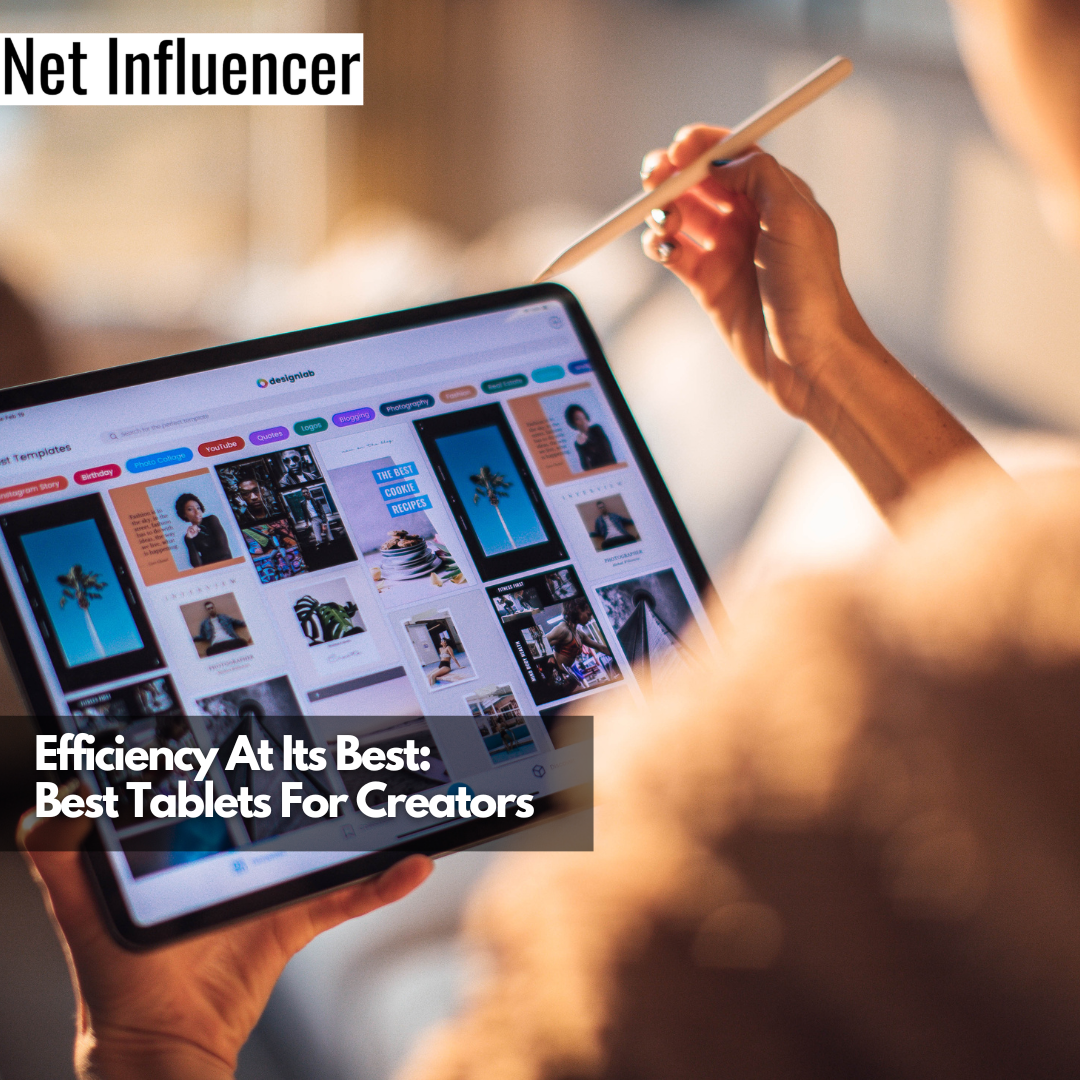 Efficiency At Its Best Best Tablets For Creators