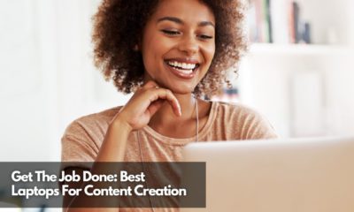 Get The Job Done Best Laptops For Content Creation