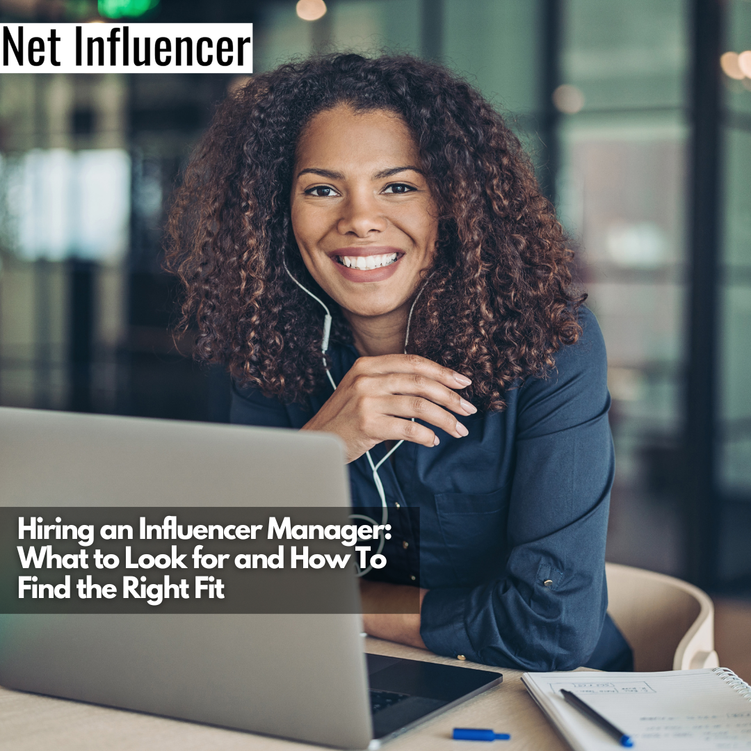 Hiring an Influencer Manager What to Look for and How To Find the Right Fit