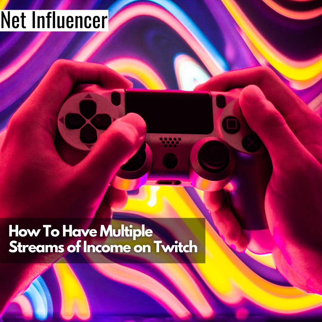 How To Have Multiple Streams of Income on Twitch