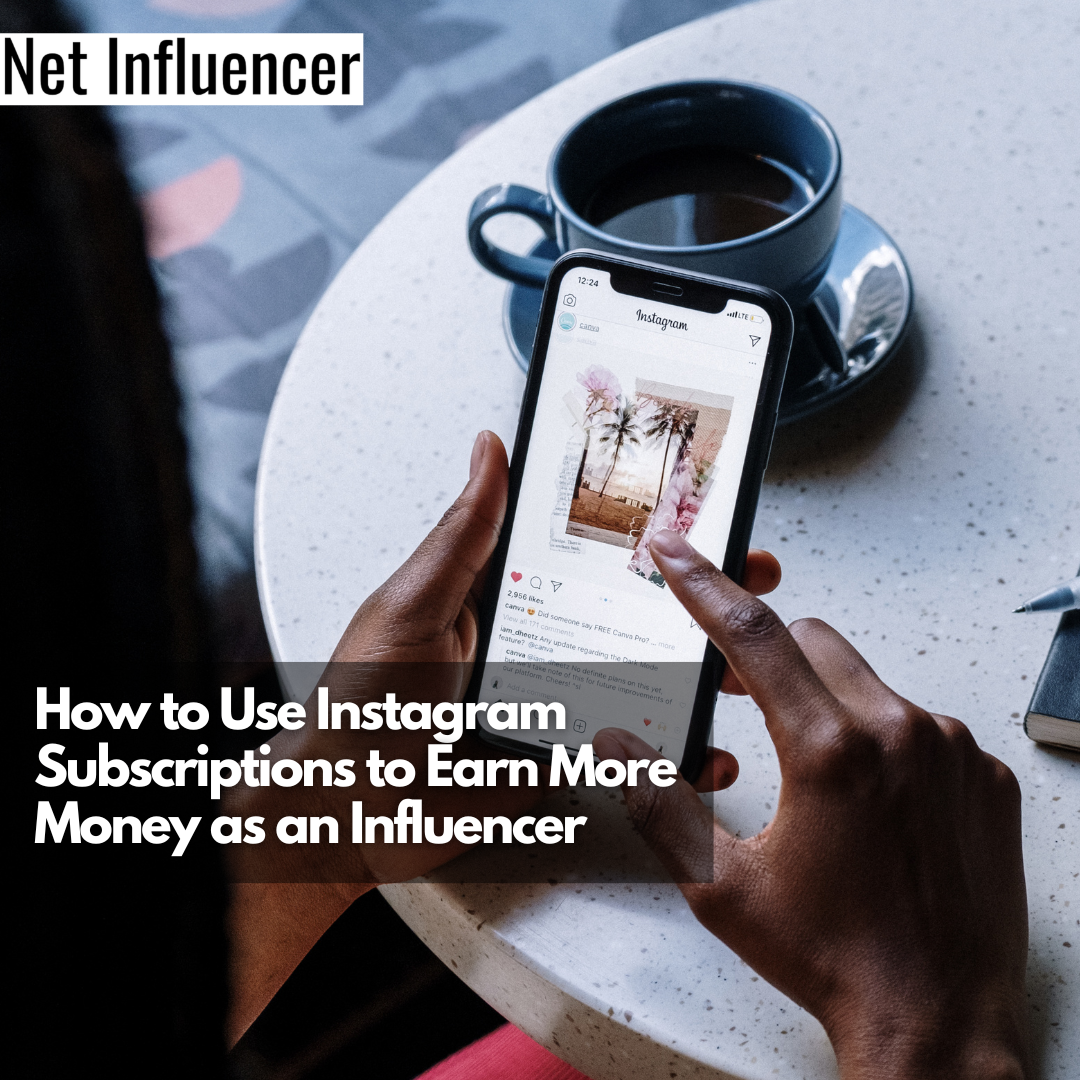 How to Use Instagram Subscriptions to Earn More Money as an Influencer