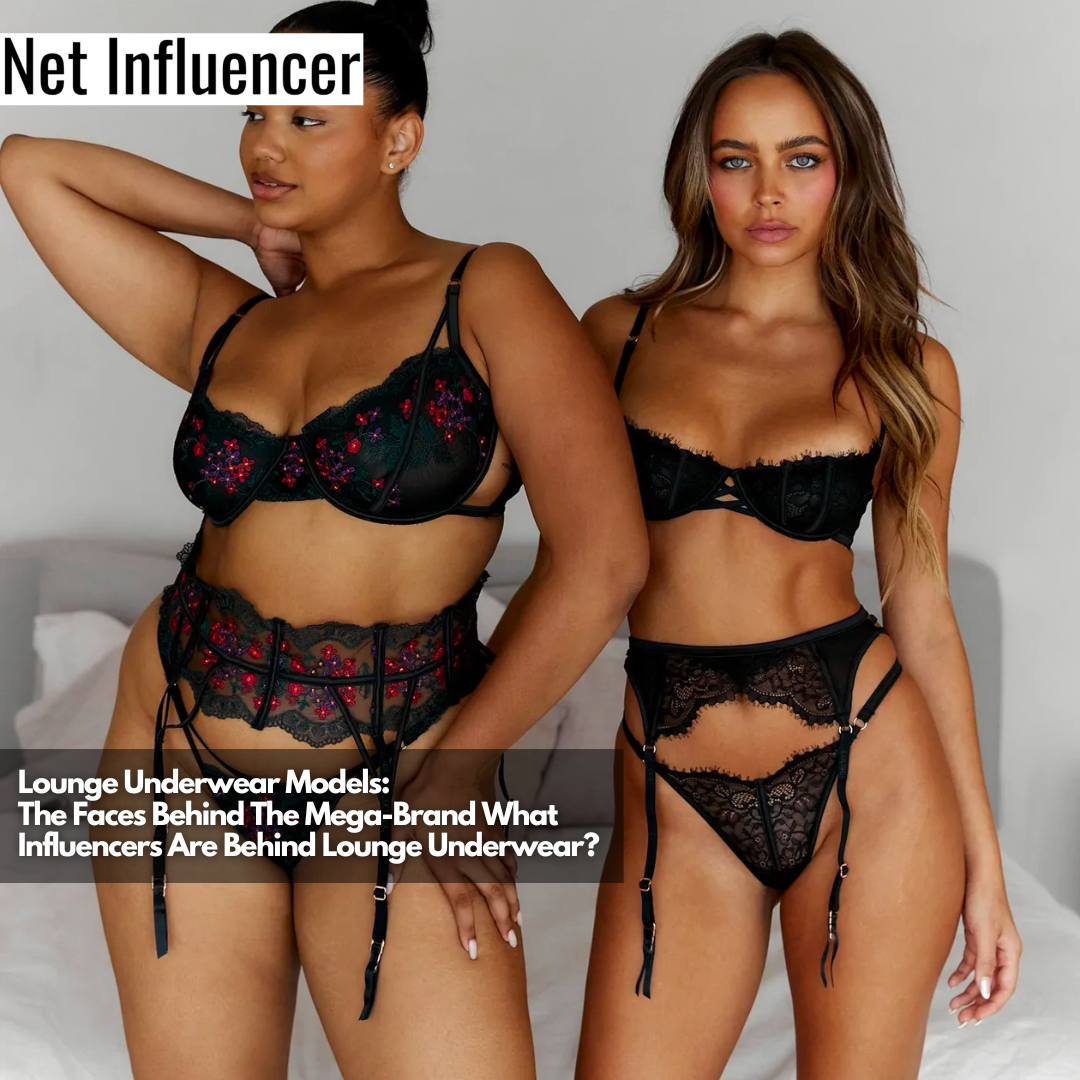 Lounge Underwear Models The Faces Behind The Mega-Brand What Influencers Are Behind Lounge Underwear (1)