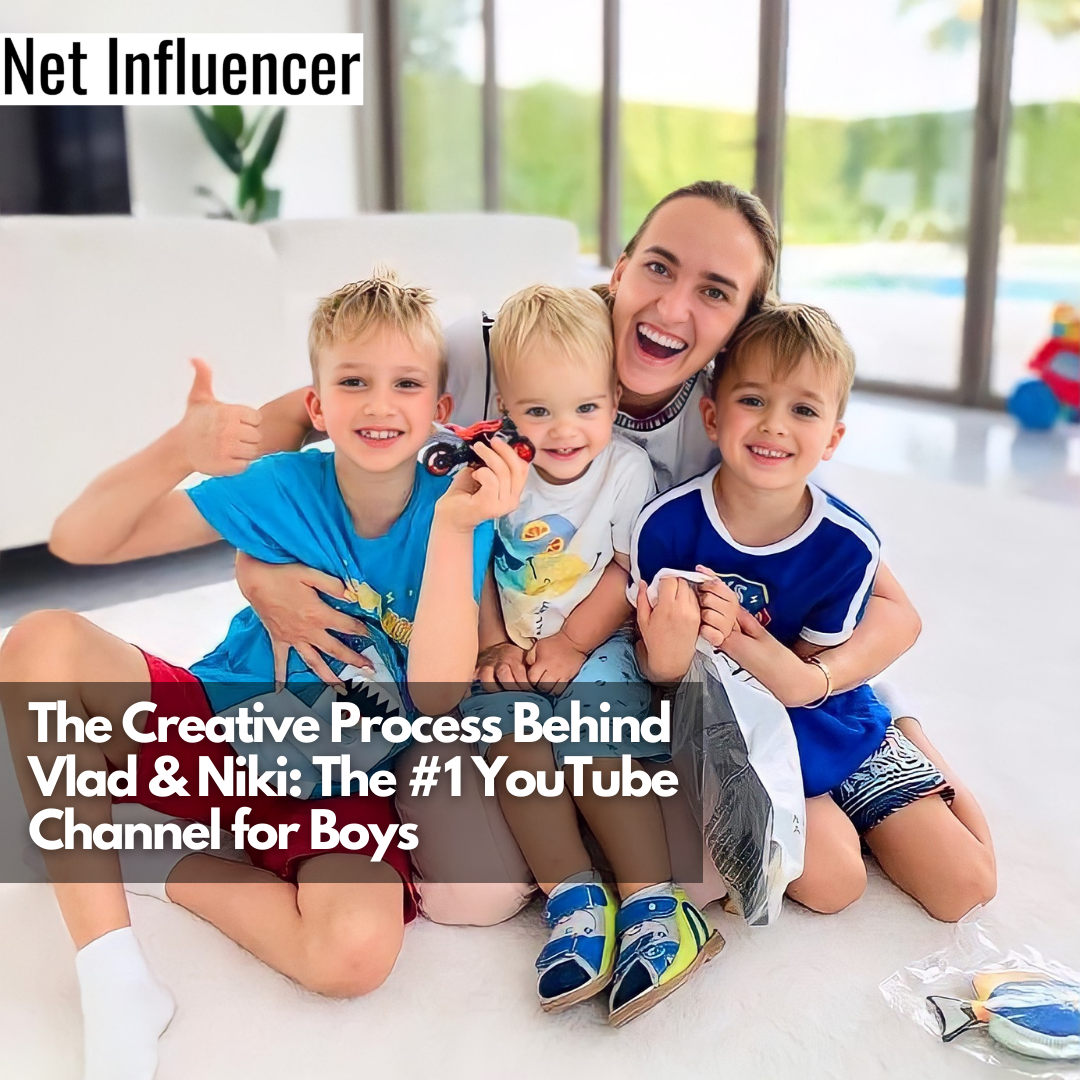 The Creative Process Behind Vlad & Niki The #1 YouTube Channel for Boys