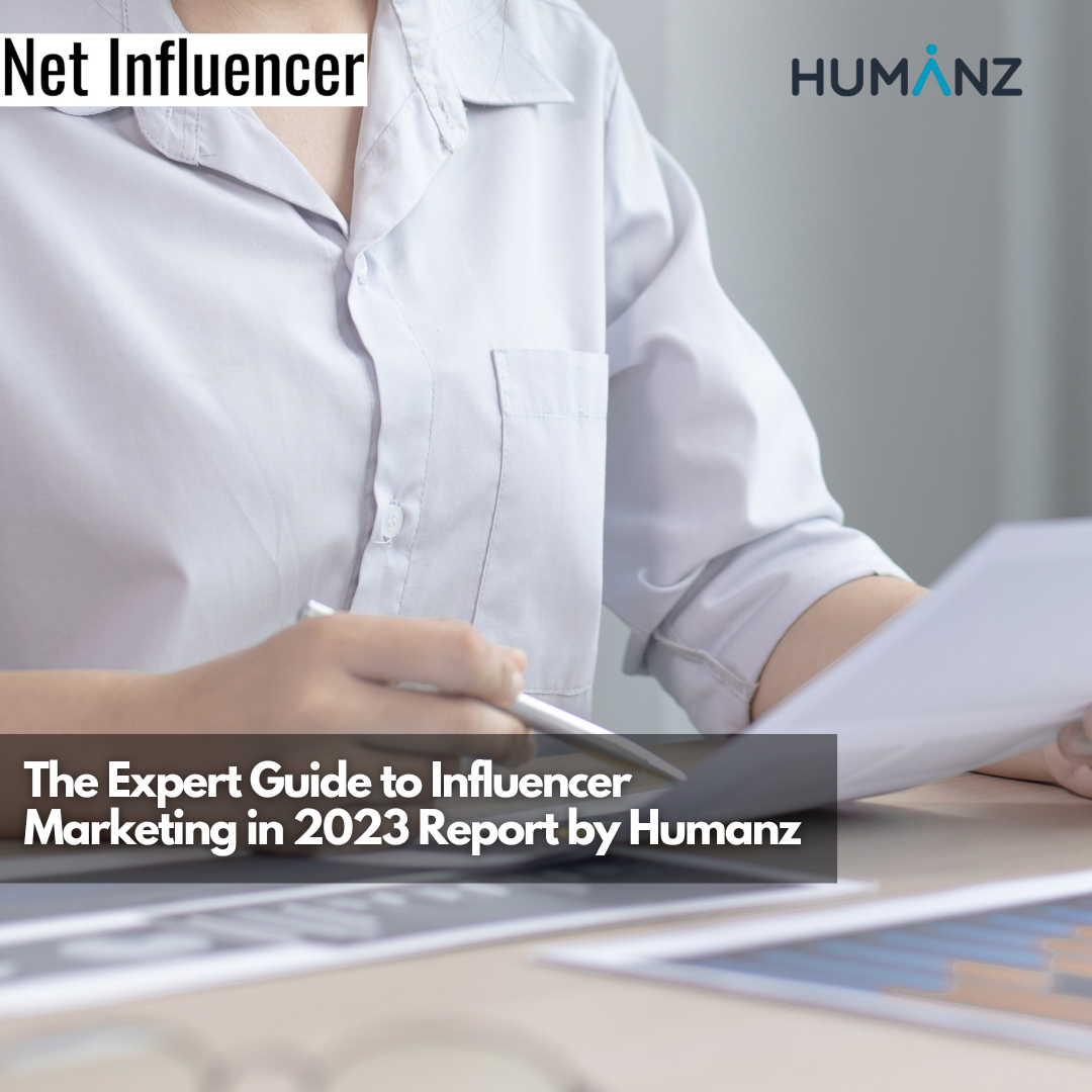 The Expert Guide to Influencer Marketing in 2023 Report by Humanz