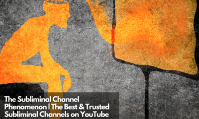 The Subliminal Channel Phenomenon The Best & Trusted Subliminal Channels on YouTube