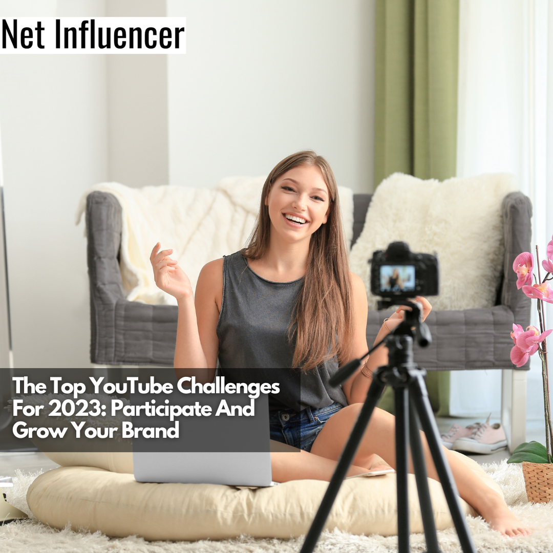 The Top YouTube Challenges For 2023 Participate And Grow Your Brand