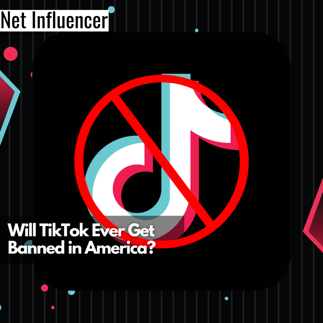 Will TikTok Ever Get Banned in America