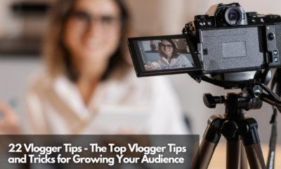22 Vlogger Tips - The Top Vlogger Tips and Tricks for Growing Your Audience