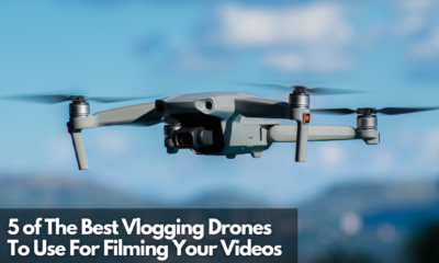 5 of The Best Vlogging Drones To Use For Filming Your Videos