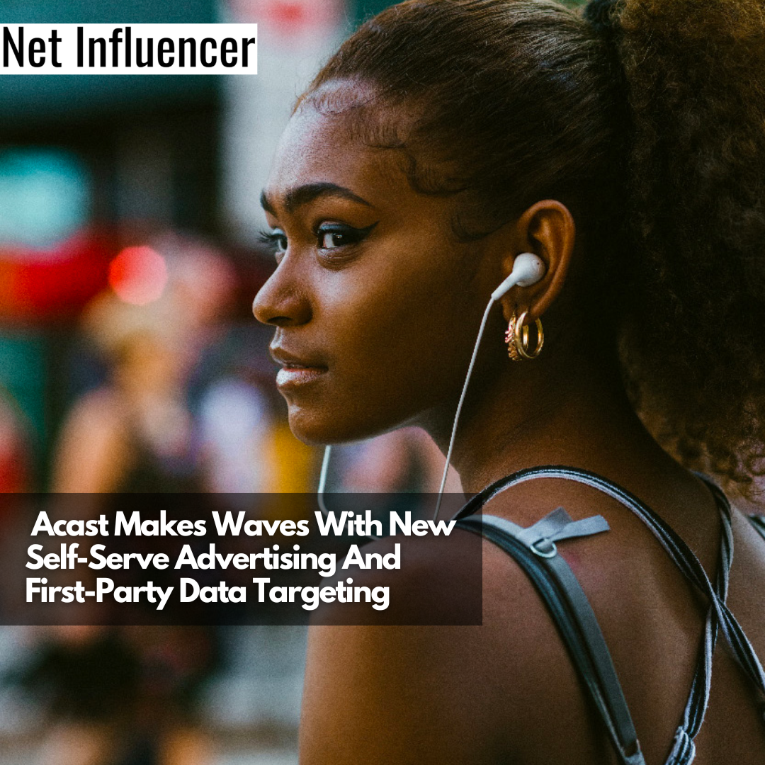 _Acast Makes Waves With New Self-Serve Advertising And First-Party Data Targeting