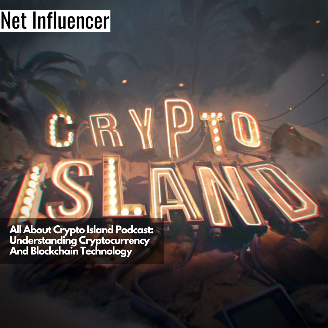 All About Crypto Island Podcast Understanding Cryptocurrency And Blockchain Technology