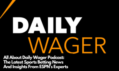 All About Daily Wager Podcast The Latest Sports Betting News And Insights From ESPN's Experts (1)