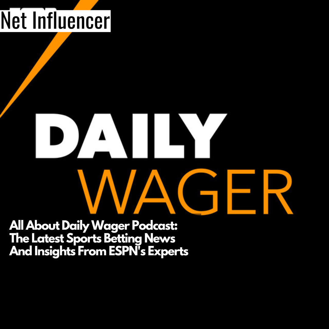 All About Daily Wager Podcast The Latest Sports Betting News And Insights From ESPN's Experts (1)