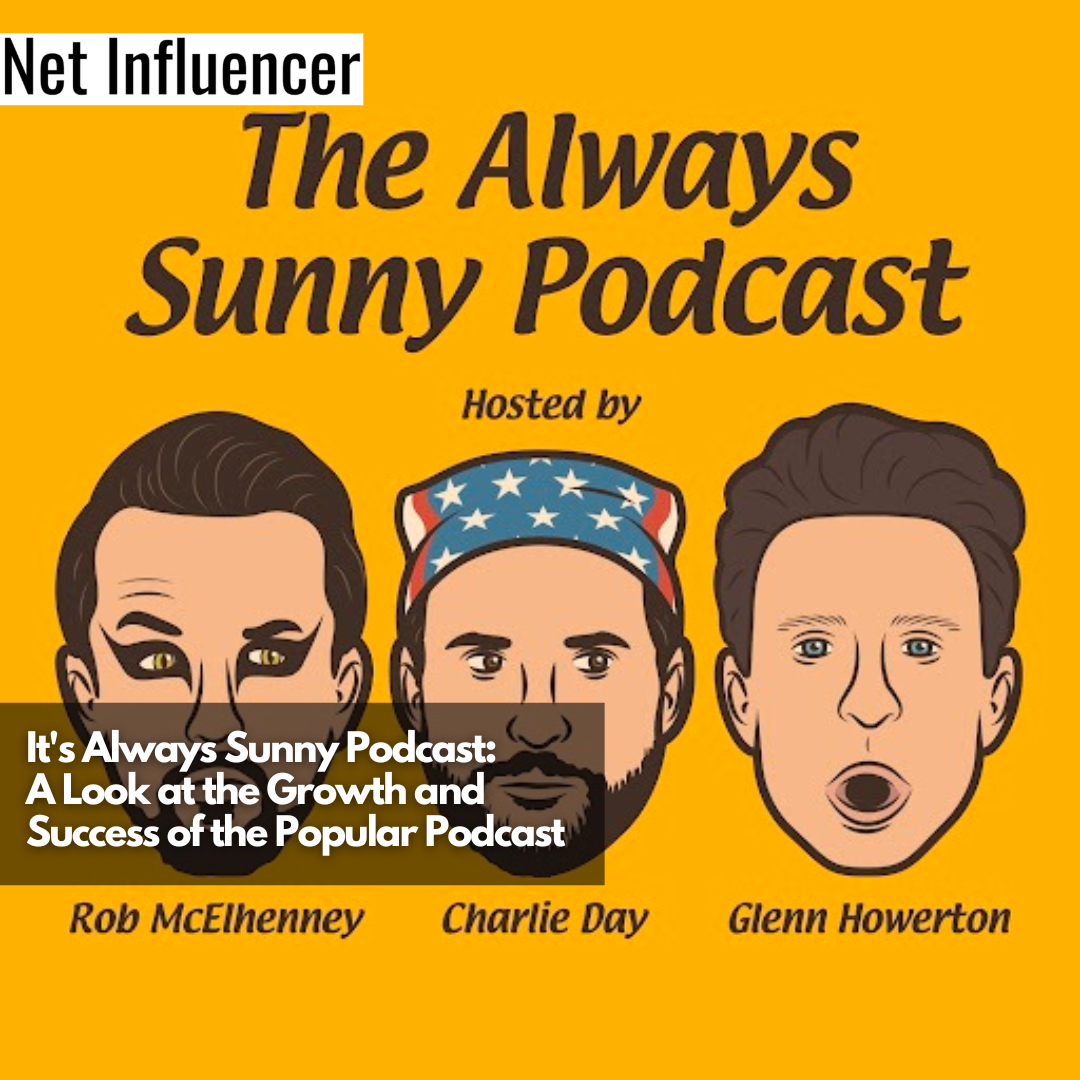 It's Always Sunny Podcast A Look at the Growth and Success of the Popular Podcast