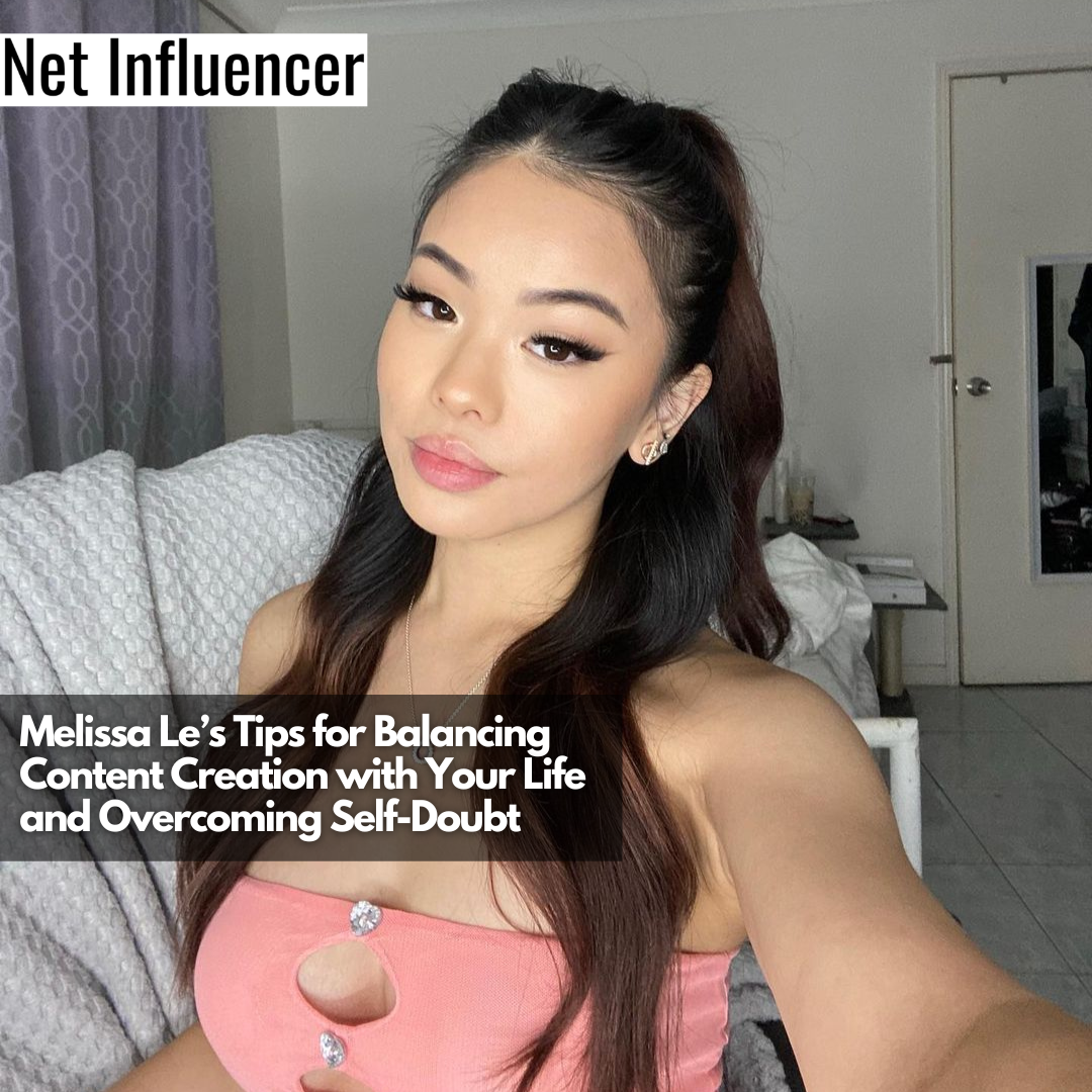 Melissa Le on Overcoming Self-Doubt and Balancing Content Creation with Life