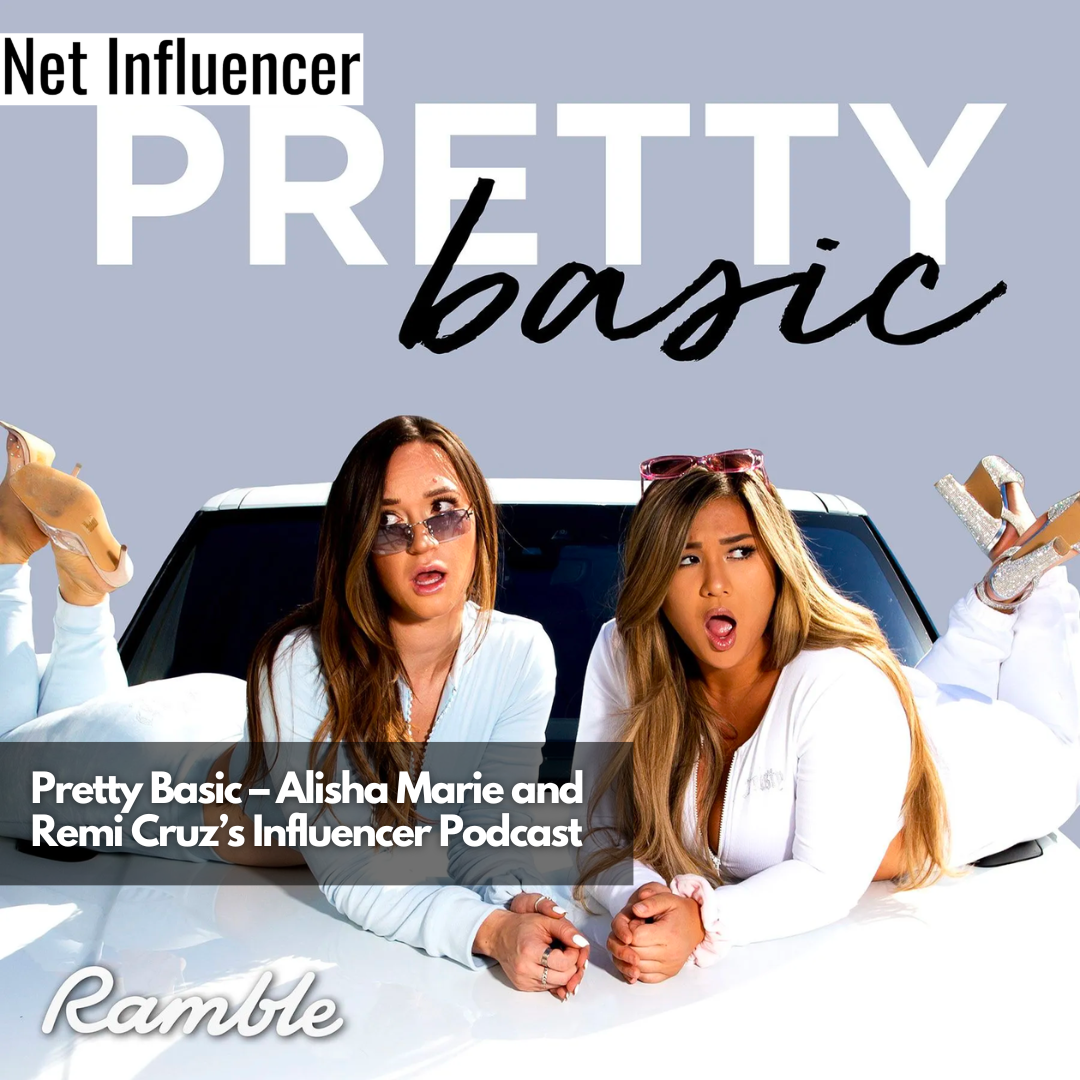 Pretty Basic – Alisha Marie and Remi Cruz’s Influencer Podcast