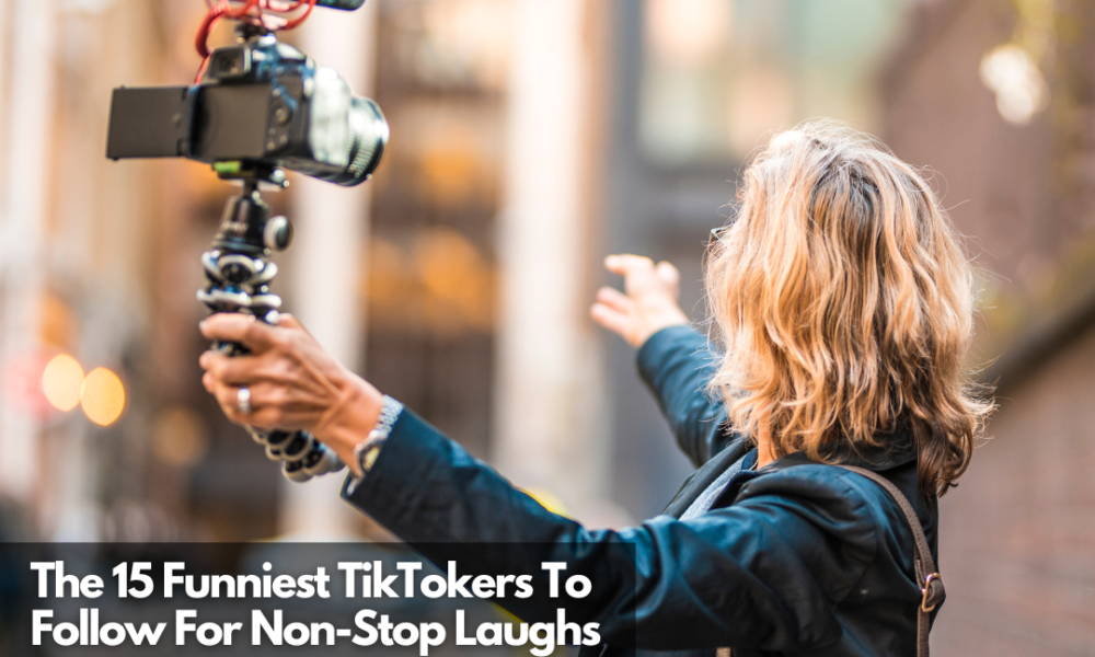 15 MustFollow Funniest TikTokers For NonStop Laughs