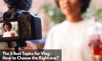 The 5 Best Topics for Vlog - How to Choose the Right one