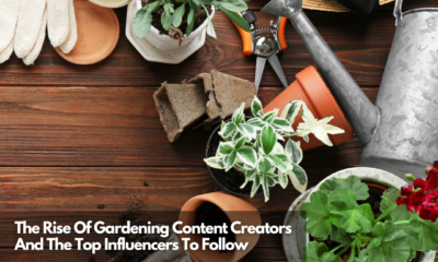 The Rise Of Gardening Content Creators And The Top Influencers To Follow