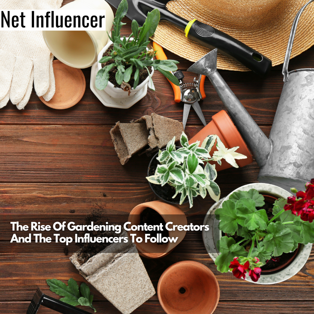The Rise Of Gardening Content Creators And The Top Influencers To Follow