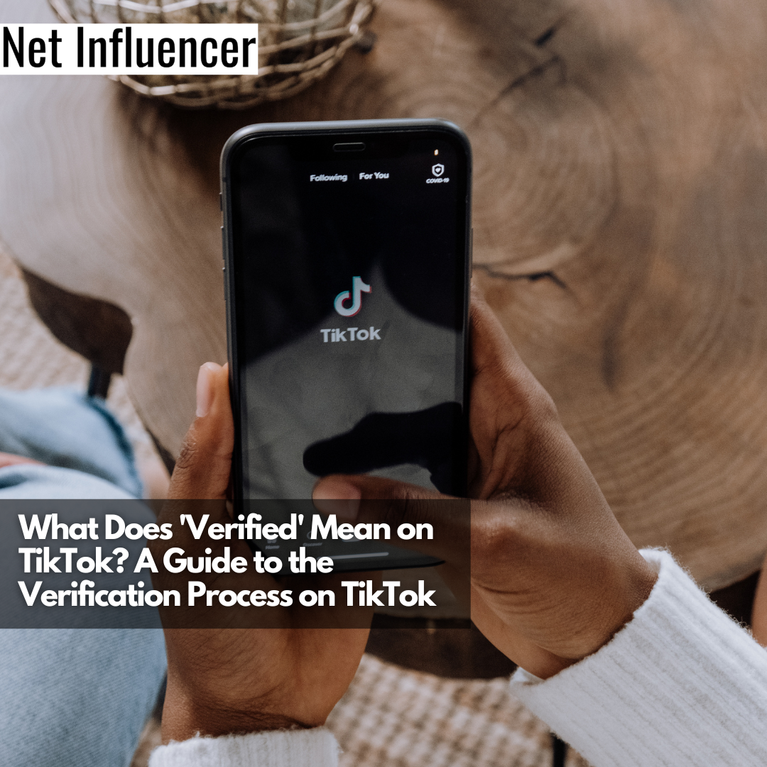 What Does 'Verified' Mean on TikTok A Guide to the Verification Process on TikTok