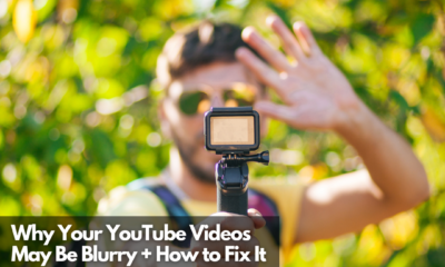 Why Your YouTube Videos May Be Blurry + How to Fix It