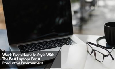 Work From Home In Style With The Best Laptops For A Productive Environment