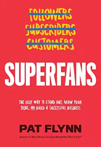 Superfans: How to Capture Attention, Foster Community an dBuild the Most Loyal Following You Could Ever Imagine