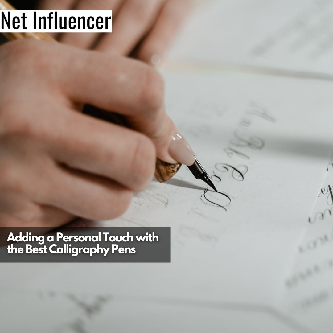 Adding a Personal Touch with the Best Calligraphy Pens