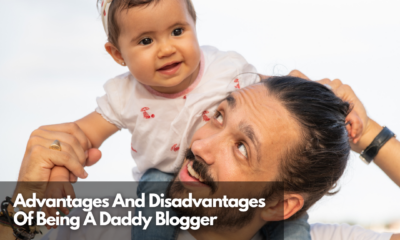 Advantages And Disadvantages Of Being A Daddy Blogger