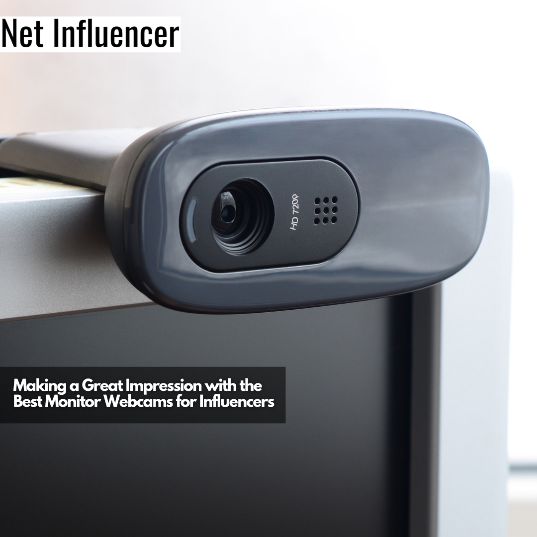 Making a Great Impression with the Best Monitor Webcams for Influencers