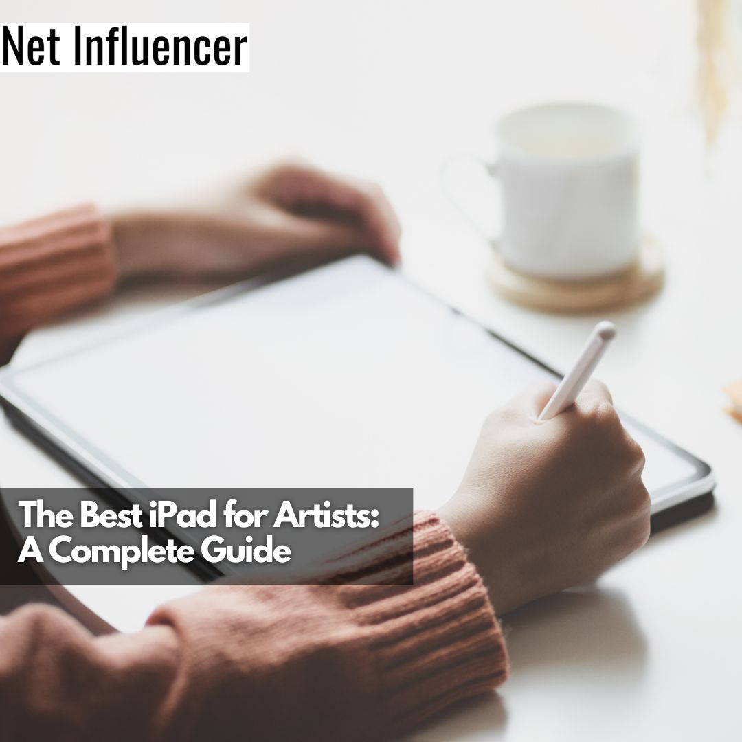 The Best iPad for Artists A Complete Guide