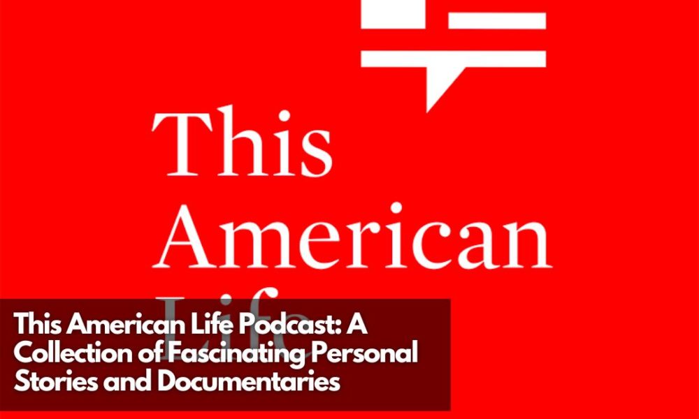 This American Life Podcast: A Collection of Fascinating Personal Stories and Documentaries