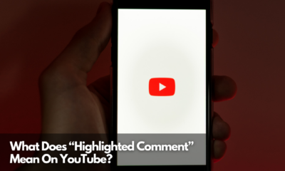 What Does “Highlighted Comment” Mean On YouTube