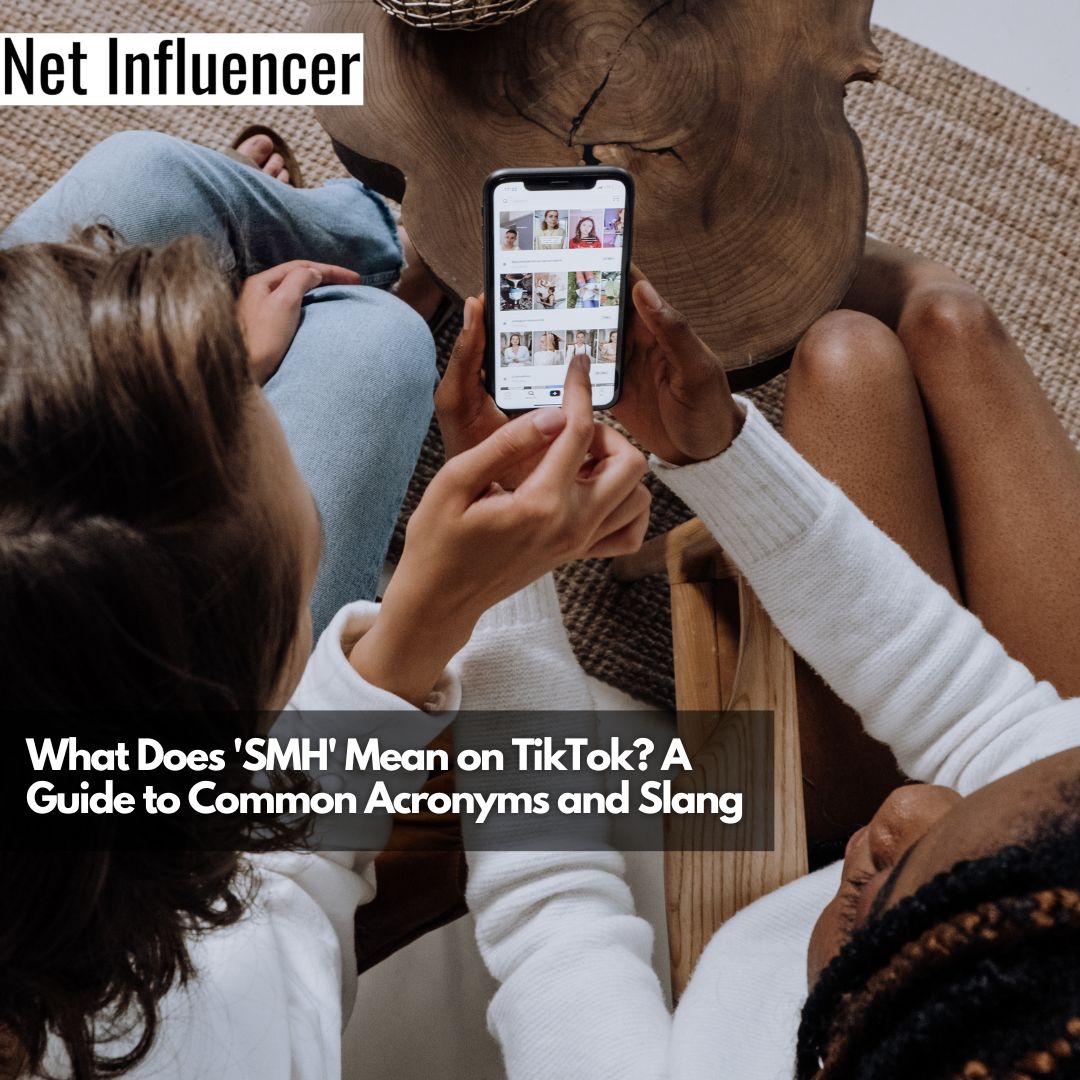 What Does 'SMH' Mean on TikTok A Guide to Common Acronyms and Slang
