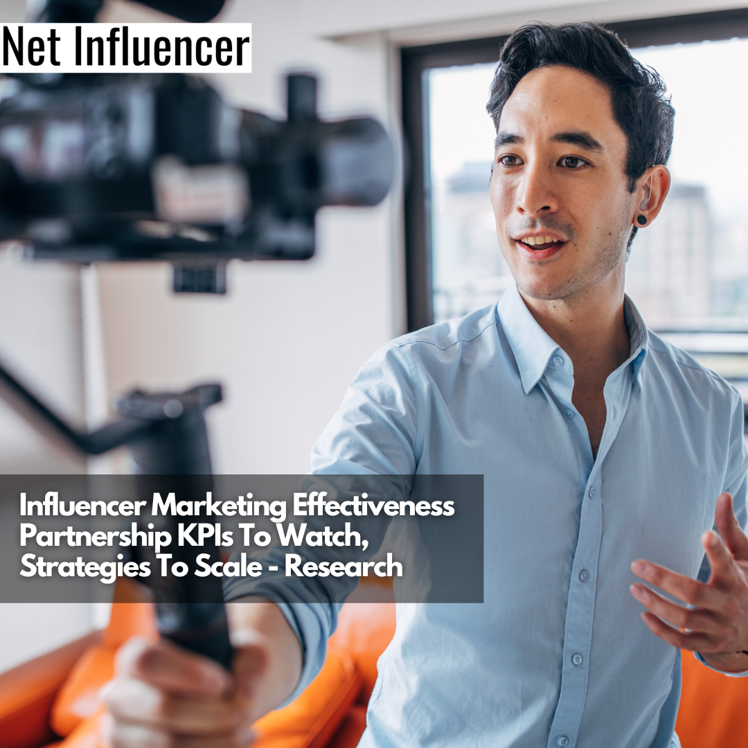 Influencer Marketing Effectiveness Partnership KPIs To Watch, Strategies To Scale - Research