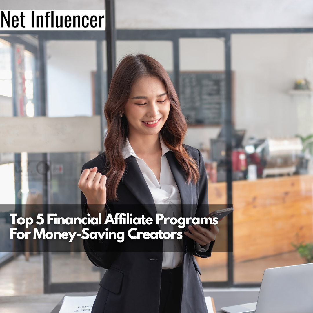 Top 5 Financial Affiliate Programs For Money-Saving Creators
