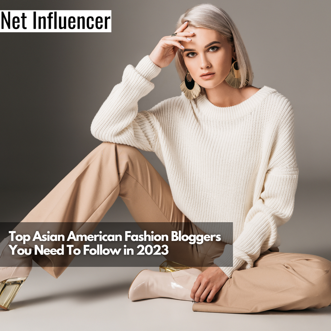 Top Asian American Fashion Bloggers, You Need To Follow in 2023