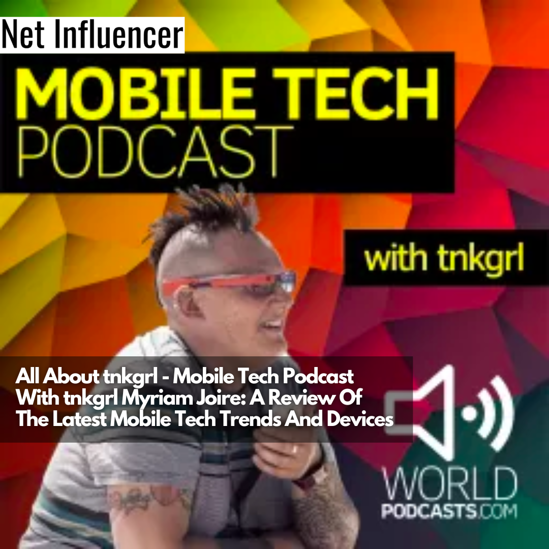 All About tnkgrl - Mobile Tech Podcast With tnkgrl Myriam Joire A Review Of The Latest Mobile Tech Trends And Devices
