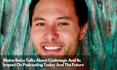 Blaine Bolus Talks About Castmagic And Its Impact On Podcasting Today And The Future