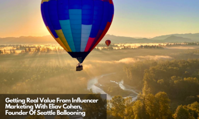 Getting Real Value From Influencer Marketing With Eliav Cohen, Founder Of Seattle Ballooning (1)