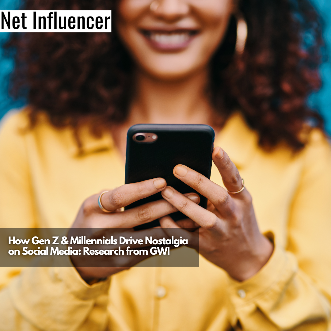How Gen Z & Millennials Drive Nostalgia on Social Media Research from GWI
