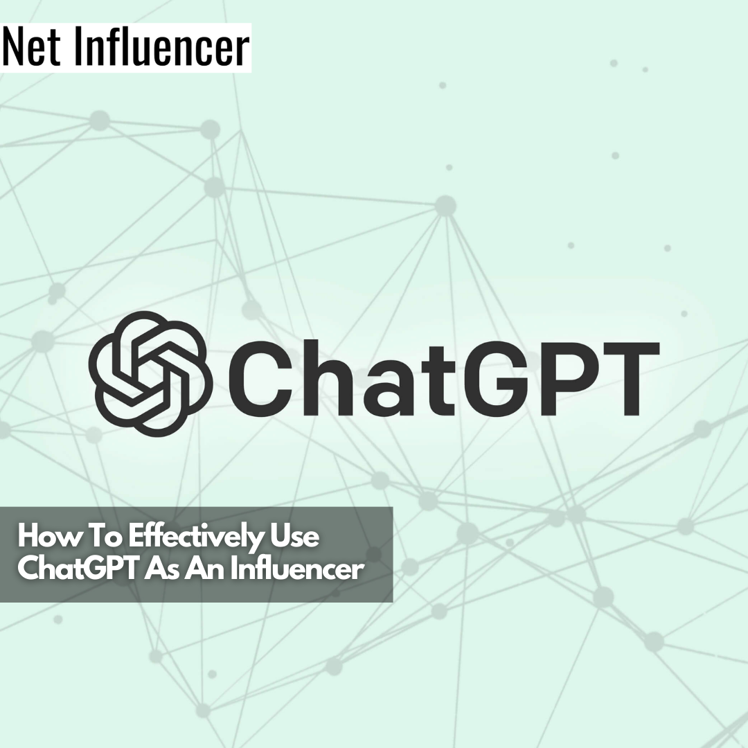 How To Effectively Use ChatGPT As An Influencer