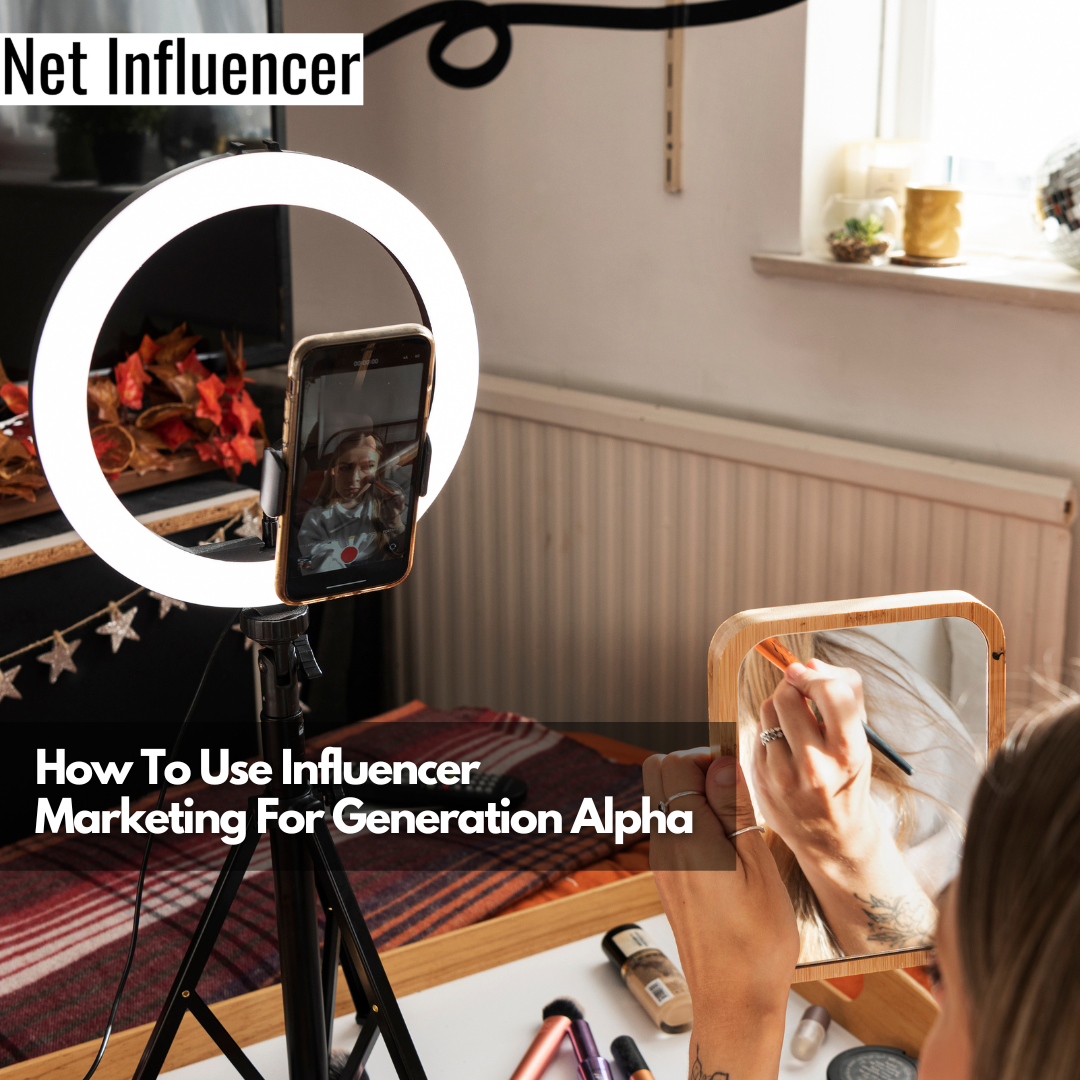 How To Use Influencer Marketing For Generation Alpha