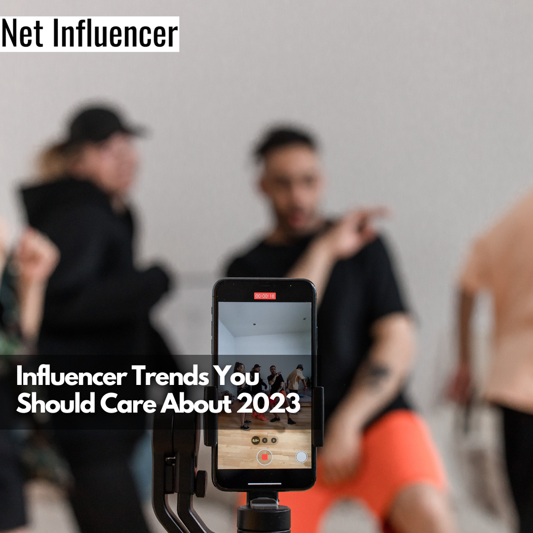 Influencer Trends You Should Care About 2023