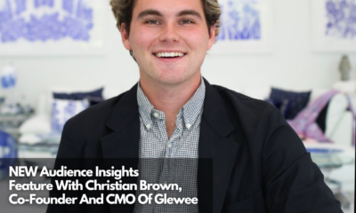 NEW Audience Insights Feature With Christian Brown, Co-Founder And CMO Of Glewee